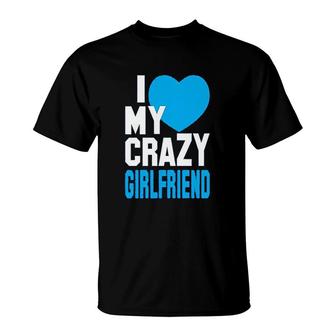 I Love My Crazy Girlfriend T-Shirt | Mazezy