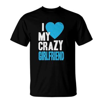 I Love My Crazy Girlfriend T-Shirt | Mazezy