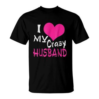 I Love My Crazy Husband My Husband Is Awesome T-Shirt - Thegiftio UK