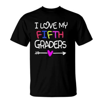I Love My Fifth Graders Fun 5Th Grade Teacher Back To School T-Shirt | Mazezy