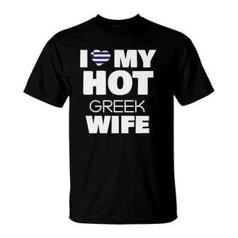 I Love My Hot Greek Wife Married To Hot Greece Girl T-Shirt | Mazezy