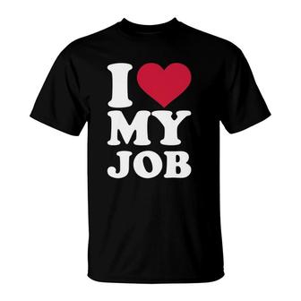 I Love My Job T-Shirt | Mazezy