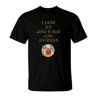 I Love My Mom & Dad And Bowling T-Shirt | Mazezy