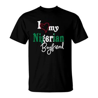 I Love My Nigerian Boyfriend Couples Gift Naija T-Shirt | Mazezy