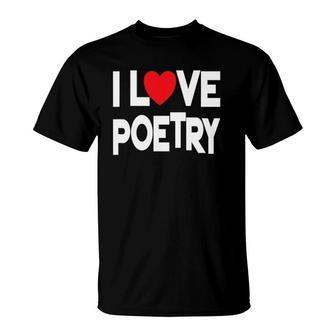 I Love Poetry Quote Teacher And Student Design T-Shirt | Mazezy