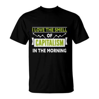 I Love The Smell Of Capitalism In The Morning T-Shirt | Mazezy