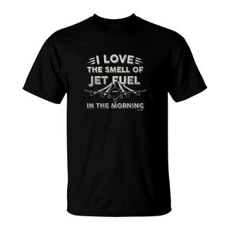 I Love The Smell Of Jet Fuel In The Morning T-Shirt | Mazezy