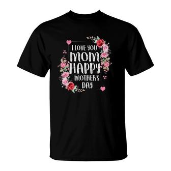 I Love You Mom Happy Mother's Day T-Shirt | Mazezy