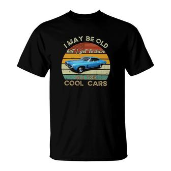 I May Be Old But I Got To Drive All The Cool Cars Vintage T-Shirt | Mazezy