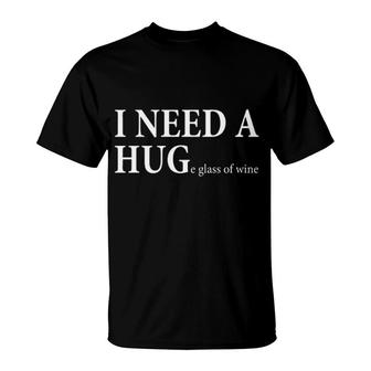 I Need A Hug Wine T-Shirt | Mazezy