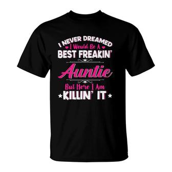 I Never Dreamed I Would Be Best Freakin' Auntie Mother's Day T-Shirt | Mazezy