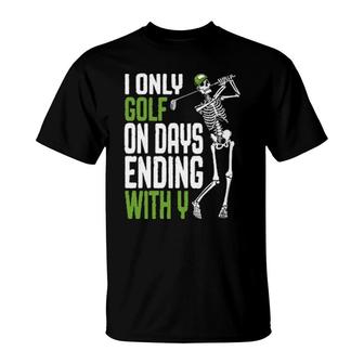 I Only Golf On Days Ending With Y Skeleton Golfer T-Shirt | Mazezy