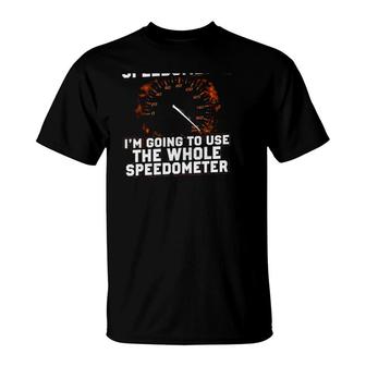 I Paid For The Whole Speedometer I'm Going To Use The Whole Speedometer T-Shirt | Mazezy