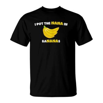 I Put The Nana In Bananas - Grandma, Nana, Grandmother T-Shirt | Mazezy