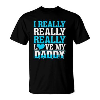 I Really Love My Daddy T-Shirt | Mazezy