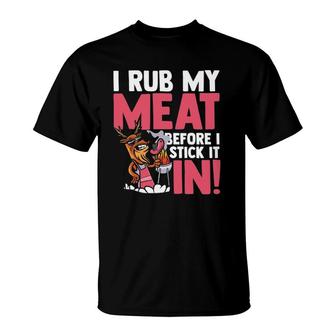 I Rub My Meat Before I Stick It Bbq Meat Smoker Grilling T-Shirt | Mazezy