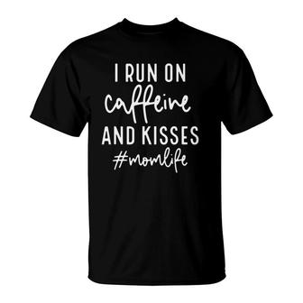 I Run On Caffeine And Kisses Momlife Funny Mom Mother's Day T-Shirt | Mazezy