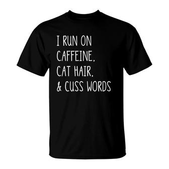 I Run On Caffeine Cat Hair And Cuss Words Funny Cat T-Shirt | Mazezy