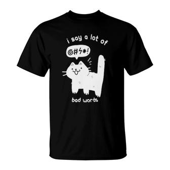 I Say A Lot Of Bad Words T-Shirt | Mazezy
