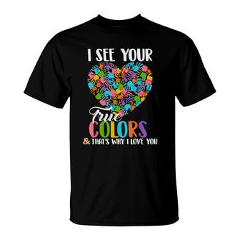 I See Your True Colors That's Why I Love You Autism T-Shirt | Mazezy