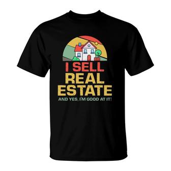I Sell Real Estate Agent Broker Salesperson Realtor T-Shirt | Mazezy CA