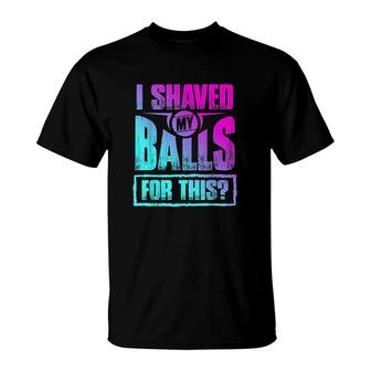 I Shaved My Balls For This T-Shirt | Mazezy