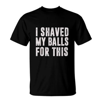 I Shaved My Balls For This T-Shirt | Mazezy