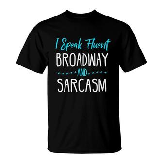 I Speak Fluent Broadway And Sarcasm T-Shirt | Mazezy
