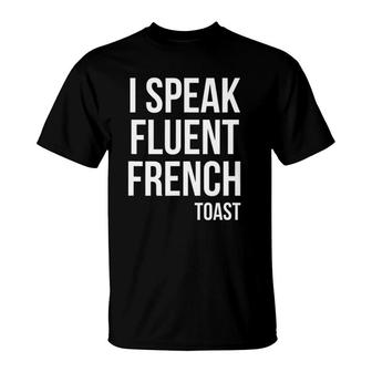 I Speak Fluent French Toast Funny Brunch Tee T-Shirt | Mazezy