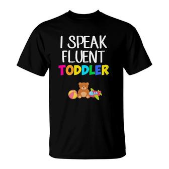 I Speak Fluent Toddler Toddler Daycare Teacher T-Shirt | Mazezy