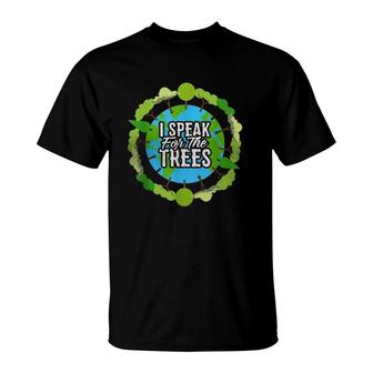 I Speak For The Trees Gift Environmental Earth Day T-Shirt | Mazezy