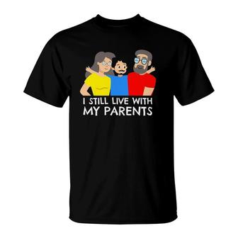 I Still Live With My Parents Design For Mama Boy T-Shirt | Mazezy