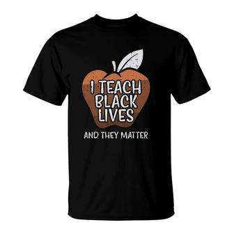 I Teach Black Lives And They Matter African History Teacher T-Shirt | Mazezy AU