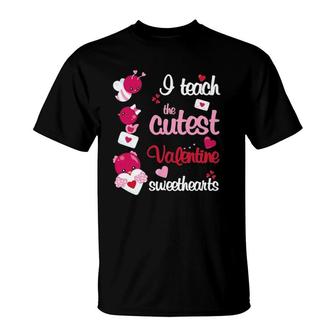 I Teach The Cutest Valentine Sweethearts Teacher T-Shirt | Mazezy