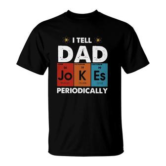 I Tell Dad Jokes Periodically Periodic Table Elements Atom Father's Day T-Shirt | Mazezy UK