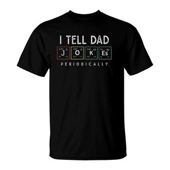 I Tell Dad Jokes Periodically Punny Father's Day Dad Jokes T-Shirt | Mazezy