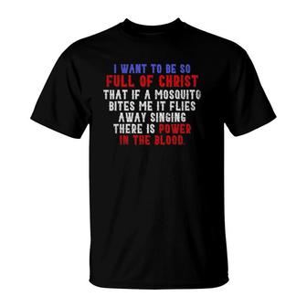 I Want To Be So Full Of Christ Christian Gift Prayer T-Shirt | Mazezy