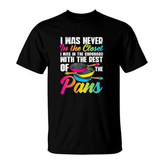 I Was Never In Closet I Was In Cupboard With The Pans T-Shirt | Mazezy