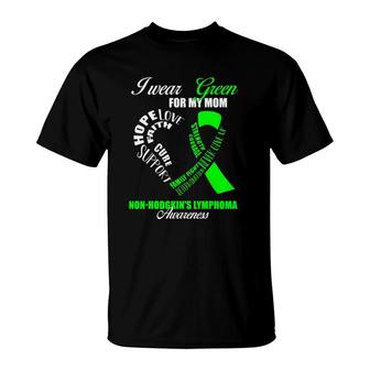 I Wear Green For My Mom Non-Hodgkin's Lymphoma Awareness T-Shirt | Mazezy