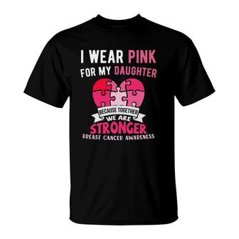 I Wear Pink For My Daughter Breast Cancer Support Dad Mom T-Shirt | Mazezy