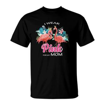 I Wear Pink For My Mom Breast Cancer Awareness Flamingo T-Shirt | Mazezy