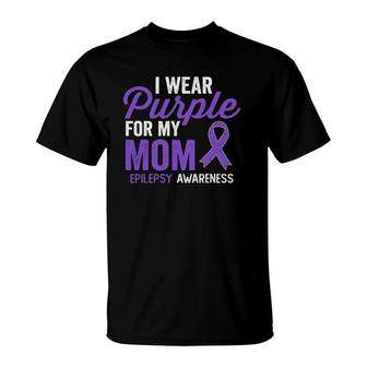 I Wear Purple For My Mom Epilepsy Awareness Quote T-Shirt | Mazezy