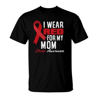 I Wear Red For My Mom Stroke Warrior Mom Stroke Awareness T-Shirt | Mazezy