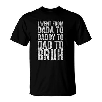 I Went From Dada To Daddy To Dad To Bruh T-Shirt | Mazezy DE