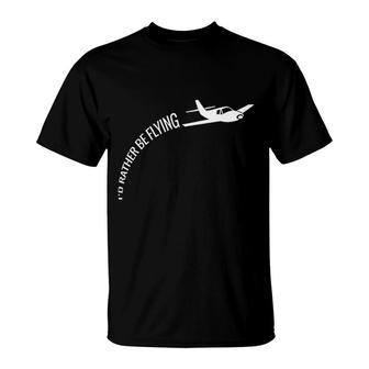 I Would Rather Be Flying Airplane Pilot T-Shirt | Mazezy
