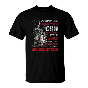 I Would Rather Stand With God Knight Templar T-Shirt | Mazezy