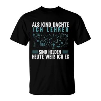 Ich Dachte Lehrer Sind Helden Heute Weiß Ich Es Lehrer T-Shirt | Mazezy