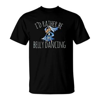 I'd Rather Be Belly Dancing Belly Dance T Blue T-Shirt | Mazezy
