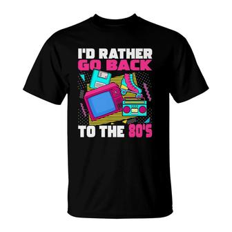 I'd Rather Go Back To The 80S - 1980S Aesthetic Nostalgia T-Shirt | Mazezy UK