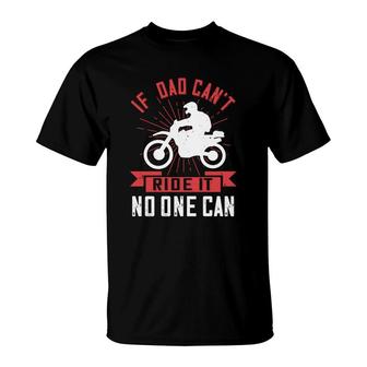 If Dad Cant Ride It No One Can T-Shirt | Mazezy